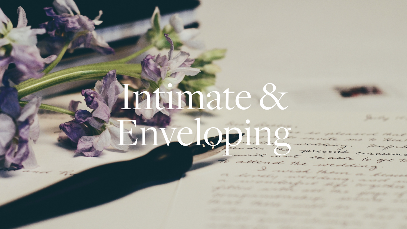 intimate and enveloping